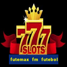 futemax fm futebol ao vivo